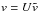 \hbox{$v=U\tilde{v}$}
