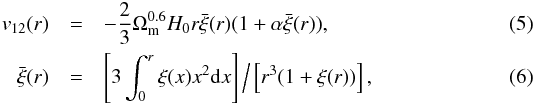 \begin{eqnarray} v_{12}(r) & = & -\frac{2}{3}\Omega^{0.6}_{\rm m} H_{0} r \bar{\xi}(r)(1+\alpha \bar{\xi}(r)), \\ \label{eq:v12-r-theory} \hspace*{-4mm}\bar{\xi}(r) & = & \left[3 \int^{r}_{0}\xi(x)x^{2}\der x\right] \Big/ \left[r^{3}(1+\xi(r))\right] ,\label{eq:xi-r} \end{eqnarray}