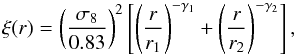 \begin{eqnarray} \xi(r)=\left(\frac{\sigma_{8}}{0.83} \right)^{2}\left[\left(\frac{r}{r_{1}} \right)^{-\gamma_{1}} + \left(\frac{r}{r_{2}} \right)^{-\gamma_{2}} \right], \label{eq:model1} \end{eqnarray}