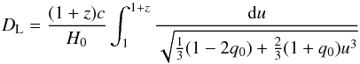 \begin{equation} D_{\rm L} = {(1 + z) c \over H_0} \int_{1}^{1+z} { {\rm d} u \over \sqrt{{1 \over 3} (1 - 2q_0) + {2 \over 3} (1 + q_0) u^3}} \end{equation}