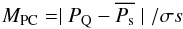 \begin{equation} M_{\rm PC} = \mid P_{\rm Q} - \overline{P_{\rm s}} \mid/\sigma{s} \end{equation}