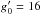 \hbox{$g^{\prime}_0 = 16$}