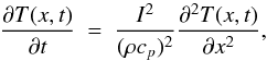 \begin{equation} \frac{\partial T(x,t)}{\partial t} \ = \ \frac{I^2}{(\rho c_p)^2} \frac{\partial^2 T(x,t)}{\partial x^2}, \label{heat_equation} \end{equation}