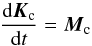 \begin{equation} \frac{{\rm d} \vec K_{\rm c}}{{\rm d}t} = \vec M_{\rm c} \label{eqn_dkdt} \end{equation}