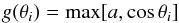 \begin{equation} g(\theta_i) = \max[a, \cos\theta_i] \end{equation}