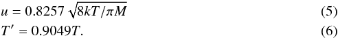 \begin{eqnarray} && u = 0.8257 \sqrt{8kT/\pi M} \\ && T' = 0.9049 T. \end{eqnarray}