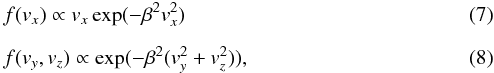 \begin{eqnarray} && f(v_{x}) \propto v_{x}\exp(-\beta^2v_{x}^2)\\[2mm] && f(v_y, v_z) \propto \exp(-\beta^2(v_y^2+v_z^2)), \end{eqnarray}