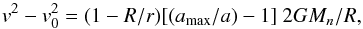 \begin{equation} v^{2} - v_0^{2} = (1 - R/r) [(a_{\max}/a) - 1] ~2GM_n/R , \end{equation}