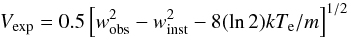 \begin{equation} \label{3} V_{\rm exp} = 0.5 \left[w^2_{\rm obs} - w^2_{\rm inst} - 8(\ln 2)kT_{\rm e}/m\right]^{1/2} \end{equation}