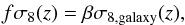 \begin{eqnarray} f\sigma_8(z)=\beta \sigma_{8,\rm galaxy}(z), \end{eqnarray}