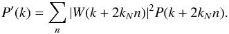 \appendix \setcounter{section}{1} \begin{eqnarray} P'(k) = \sum_n |W(k+2k_N n)|^2 P(k+2k_N n). \end{eqnarray}