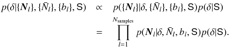 \appendix \setcounter{section}{2} \begin{eqnarray} p(\bdelta | \{\bN_l\},\{\bar{N}_l\},\{b_l\},\Sig) &\propto& p(\{\bN_l\} | \bdelta, \{\bar{N}_l\},\{b_l\},\Sig)p(\bdelta|\Sig) \nonumber\\ & = & \prod_{l=1}^{N_{\rm samples}} p(\bN_l | \bdelta, \bar{N}_l,b_l,\Sig) p(\bdelta|\Sig). \label{eq:condind} \end{eqnarray}
