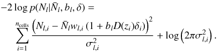 \appendix \setcounter{section}{2} \begin{eqnarray} \label{eq:likelihood} &&-2\log p(N_l | \Nbar_l,b_l,\delta) = \nonumber\\&&\hspace*{5mm}\sum_{i=1}^{n_{\rm cells}} \frac{ \left(N_{l,i} - \Nbar_l w_{l,i} \left( 1 + b_l D(z_i) \delta_i\right) \right)^2}{\sigma^2_{l,i}} + \log \left(2\pi \sigma^2_{l,i}\right) . \end{eqnarray}