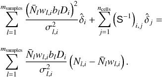 \appendix \setcounter{section}{2} \begin{eqnarray} \label{eq:wf} &&\sum_{l=1}^{m_{\rm samples}} \frac{\left( \Nbar_l w_{l,i} b_l D_i \right)^2}{\sigma^2_{l,i}} \hat{\bdelta}_i + \sum_{j=1}^{n_{\rm cells}} \left(\Sinv\right)_{i,j} \hat{\delta}_j =\nonumber\\[2mm] && \sum_{l=1}^{m_{\rm samples}} \frac{\Nbar_l w_{l,i} b_l D_i}{\sigma^2_{l,i}} \left(N_{l,i} - \Nbar_l w_{l,i}\right). \end{eqnarray}