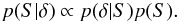 \appendix \setcounter{section}{2} \begin{eqnarray} p(S | \delta) \propto p(\delta | S)p(S). \end{eqnarray}