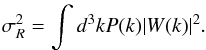\appendix \setcounter{section}{2} \begin{eqnarray} \sigma_R^2 = \int d^3 k P(k) |W(k)|^2. \end{eqnarray}