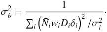 \appendix \setcounter{section}{2} \begin{eqnarray} \sigma^2_b = \frac{1} {\sum_i \left(\bar{N}_iw_i D_i \delta_i\right)^2/\sigma_i^2}\cdot \end{eqnarray}