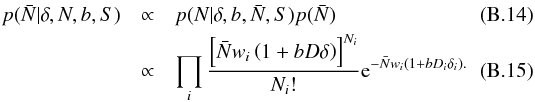 \appendix \setcounter{section}{2} \begin{eqnarray} p(\bar{N} | \delta,N,b,S) &\propto& p(N | \delta, b, \bar{N},S)p(\bar{N})\\ &\propto& \prod_i \frac{\left[\Nbar w_i \left(1+b D \delta\right)\right]^{N_i}}{N_i!} {\rm e}^{-\Nbar w_i \left(1+b D_i \delta_i \right).} \end{eqnarray}