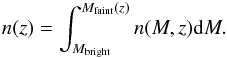 \begin{eqnarray} \label{eq:lf_int} n(z) = \int_{M_{\rm bright}}^{M_{\rm faint}(z)} n(M,z) {\rm d}M. \end{eqnarray}