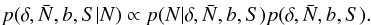\begin{eqnarray} \label{eq:bayes} p(\delta,\bar{N},b,S | N) \propto p(N|\delta,\bar{N},b,S)p(\delta,\bar{N},b,S). \end{eqnarray}