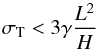 \begin{equation} \sigma_{\rm T} < 3 \gamma \frac{L^2}{H} \label{Eq_1} \end{equation}