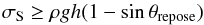 \begin{equation} \sigma_{\rm S} \geq \rho g h (1 - \sin \theta_{\rm repose}) \label{Eq_6} \end{equation}