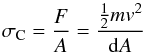\begin{equation} \sigma_{\rm C} = \frac{F}{A} = \frac{\frac{1}{2}m v^2}{{\rm d} A} \label{Eq_7} \end{equation}