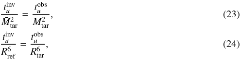 \begin{eqnarray} &&\!\frac{t_{u}^{\rm inv}}{\bar{M}_{\rm tar}^{2}}=\frac{t_{u}^{\rm obs}}{M^{2}_{\rm tar}}, \\ &&\!\frac{t_{u}^{\rm inv}}{R_{\rm ref}^{6}}=\frac{t_{u}^{\rm obs}}{R_{\rm tar}^{6}} \label{eqcriterion}, \end{eqnarray}