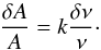 \begin{eqnarray} \frac{\delta A}{A}=k\frac{\delta \nu}{\nu}\cdot \end{eqnarray}