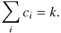 \begin{eqnarray} \sum_{i}c_{i}=k. \end{eqnarray}