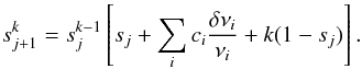 \begin{eqnarray} s^{k}_{j+1}=s_{j}^{k-1}\left[s_{j}+\sum_{i}c_{i}\frac{\delta \nu_{i}}{\nu_{i}} +k(1-s_{j}) \right]. \end{eqnarray}