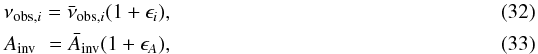 \begin{eqnarray} \nu_{\mathrm{obs},i}=\bar{\nu}_{\mathrm{obs},i}(1+\epsilon_{i}), \\ A_{\mathrm{inv}}\,\,=\bar{A}_{\mathrm{inv}}(1+\epsilon_{A}), \end{eqnarray}