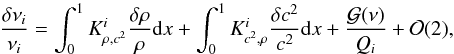 \begin{eqnarray} \frac{\delta \nu_{i}}{\nu_{i}}=\int_{0}^{1}K^{i}_{\rho,c^{2}}\frac{\delta \rho}{\rho}{\rm d}x + \int_{0}^{1}K^{i}_{c^{2},\rho}\frac{\delta c^{2}}{c^{2}}{\rm d}x + \frac{\mathcal{G}(\nu)}{Q_{i}}+\mathcal{O}(2), \label{eqrhoc2couple} \end{eqnarray}