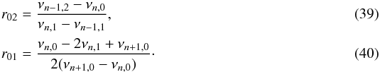 \begin{eqnarray} r_{02}&=&\frac{\nu_{n-1,2}-\nu_{n,0}}{\nu_{n,1}-\nu_{n-1,1}}, \\ r_{01}&=&\frac{\nu_{n,0}-2\nu_{n,1}+\nu_{n+1,0}}{2(\nu_{n+1,0}-\nu_{n,0})}\cdot \end{eqnarray}