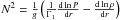 \hbox{$N^{2}=\frac{1}{g}\left(\frac{1}{\Gamma_{1}}\frac{{\rm d} \ln P}{{\rm d}r}-\frac{{\rm d} \ln \rho}{{\rm d}r} \right)$}