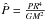 \hbox{$\hat{P}=\frac{PR^{4}}{GM^{2}}$}
