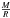 \hbox{$\frac{M}{R}$}