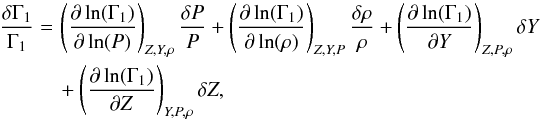 \begin{eqnarray} \frac{\delta \Gamma_{1}}{\Gamma_{1}} &=\,& \left(\frac{\partial \ln(\Gamma_{1})}{\partial \ln(P)}\right)_{Z,Y,\rho} \frac{\delta P}{P} + \left(\frac{\partial \ln (\Gamma_{1})}{\partial \ln(\rho)}\right)_{Z,Y,P} \frac{\delta \rho}{\rho} + \left(\frac{\partial \ln (\Gamma_{1})}{\partial Y}\right)_{Z,P,\rho}\delta Y \nonumber \\ && +\left(\frac{\partial \ln(\Gamma_{1})}{\partial Z}\right)_{Y,P,\rho} \delta Z, \label{eqgammastate} \end{eqnarray}