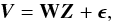 \begin{equation} \vec{V} = \mathbf{W} \vec{Z} + \epsilonbold , \end{equation}