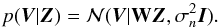 \begin{equation} p(\vec{V}|\vec{Z}) = \mathcal{N}(\vec{V}|\mathbf{W} \vec{Z}, \sigma_n^2 \vec{I}). \end{equation}