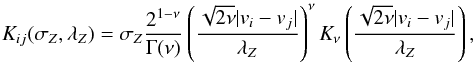 \begin{equation} K_{ij}(\sigma_Z,\lambda_Z) = \sigma_Z \frac{2^{1-\nu}}{\Gamma(\nu)} \left( \frac{\sqrt{2\nu}|v_i-v_j|}{\lambda_Z} \right)^{\nu} K_\nu \left( \frac{\sqrt{2\nu}|v_i-v_j|}{\lambda_Z} \right), \end{equation}
