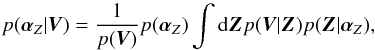 \begin{equation} p(\alphabold_Z|\vec{V}) = \frac{1}{p(\vec{V})} p(\alphabold_Z) \int {\rm d}\vec{Z} p(\vec{V}|\vec{Z}) p(\vec{Z}|\alphabold_Z), \end{equation}
