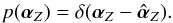 \begin{equation} p(\alphabold_Z) = \delta(\alphabold_Z - \hat \alphabold_Z). \end{equation}