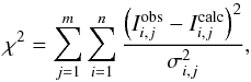 \begin{equation} \label{eq:chi2profit2} \chi^{2} = \sum_{j=1}^{m}\sum_{i=1}^{n} \frac{\left(I_{i,j}^{\rm obs}-I_{i,j}^{\rm calc}\right)^2}{\sigma_{i,j}^2}, \end{equation}