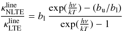 \begin{equation} \label{eq:kappa_NLTE} \frac{\kappa_{\rm NLTE}^{\rm line}}{\kappa_{\rm LTE}^{\rm line}} = b_{\rm l} \,\frac{\exp(\frac{h \nu}{kT}) - (b_{\rm u}/b_{\rm l}) } {\exp(\frac{h\nu}{kT})-1}\vspace*{-2mm} \end{equation}