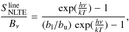 \begin{equation} \label{eq:source_NLTE} \frac{S_{\rm NLTE}^{\rm line}}{B_\nu} = \frac{\exp(\frac{h\nu}{kT})-1} {(b_{\rm l}/b_{\rm u}) \,\exp(\frac{h \nu}{kT})-1}, \end{equation}