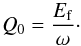 \begin{equation} \label{eq:initialcharge} Q_0 = \frac{E_{\rm f}}{{\omega}} \cdot \end{equation}