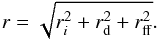 \begin{equation} r = \sqrt{r_i^2+r_{\rm d}^2+r_{\rm ff}^2} . \end{equation}