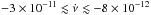 \hbox{$-3\times10^{-11}\lesssim\dot{\nu}\lesssim-8\times10^{-12}$}