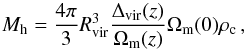 \appendix \setcounter{section}{1} \begin{equation} M_{\rm h} = \frac{4 \pi}{3} R_\mathrm{vir}^3 \frac{\Delta_\mathrm{vir}(z)}{\Omega_\mathrm{m}(z)} \Omega_\mathrm{m}(0) \rho_{\rm c}\, , \end{equation}
